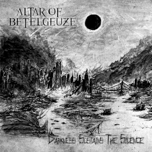 Altar of Betelgeuze - Darkness Sustains the Silence 